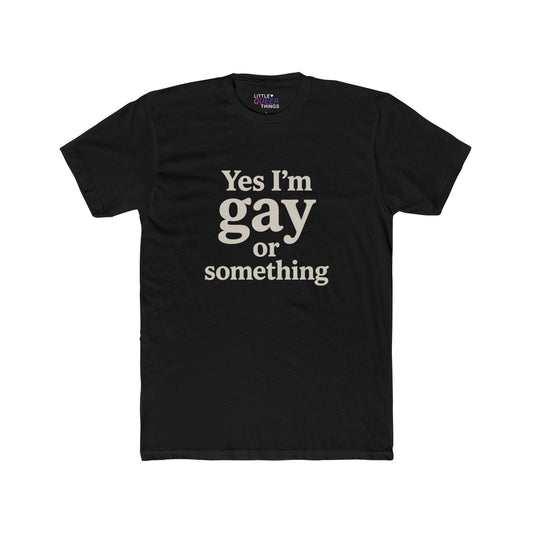 yes I'm gay or something – cotton tee